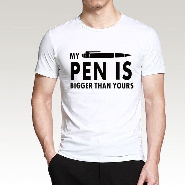 MY PEN IS BIGGER Funny Guy T Shirts