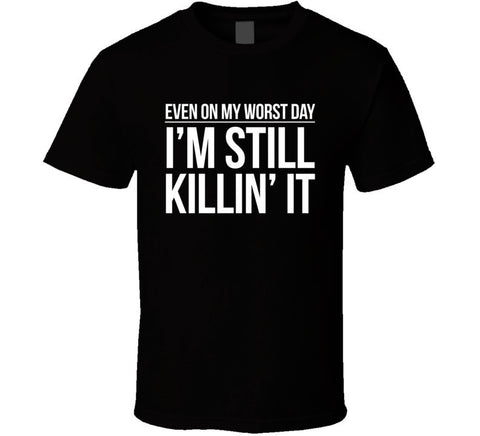 I'M STILL KILLING IT Graphic T Shirt